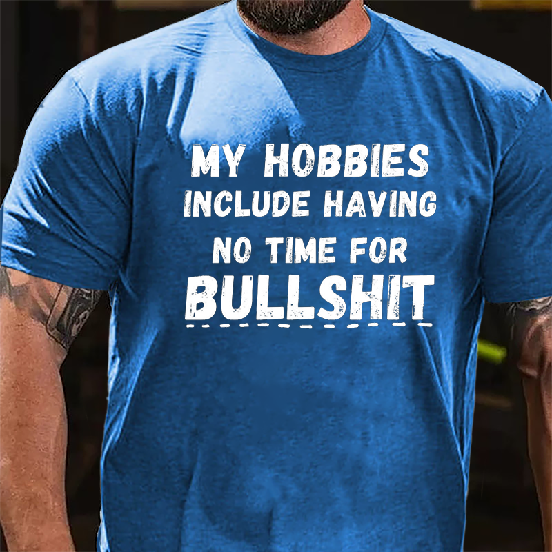 My Hobbies Include Having No Time For Bullshit Cotton T-shirt