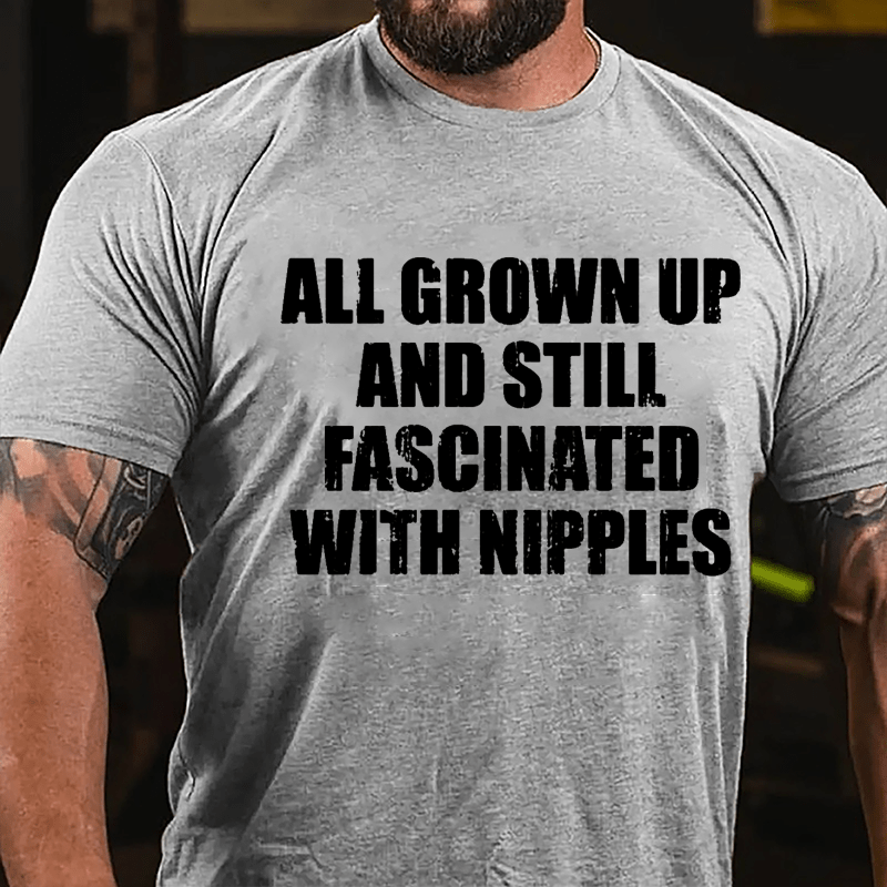 All Grown Up And Still Fascinated With Nipples Cotton T-shirt