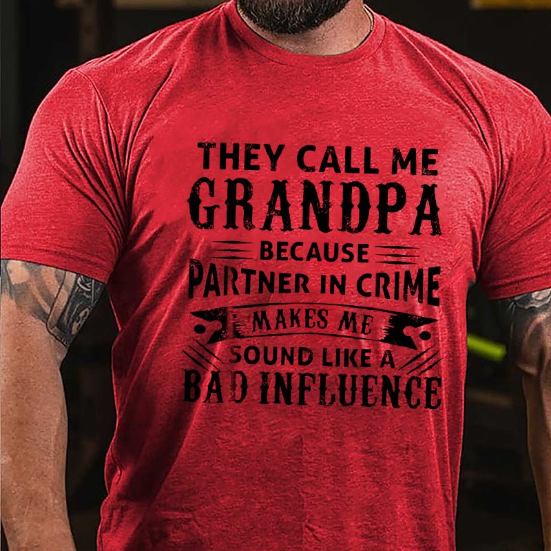 They Call Me Grandpa Because Partner In Crime Makes Me Sound Like A Bad Influence Men's Cotton T-shirt