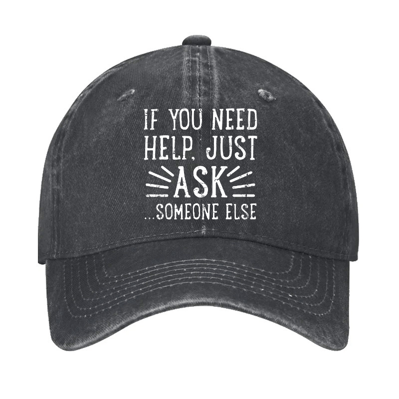 If You Need Help Just Ask ...Someone Else Cap