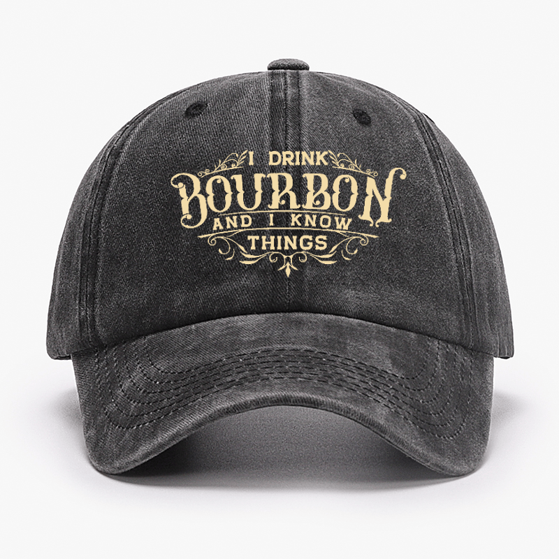 I Drink Bourbon And I Know Things Cap