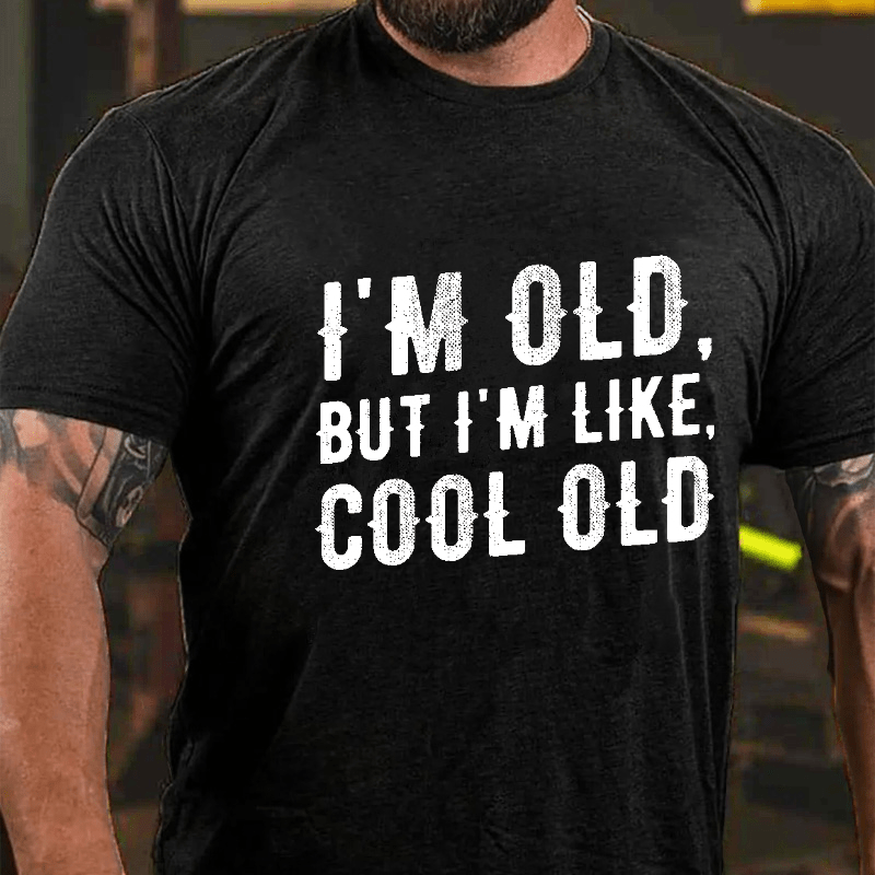 I'm Old But I'm Like Cool Old Cotton T-shirt