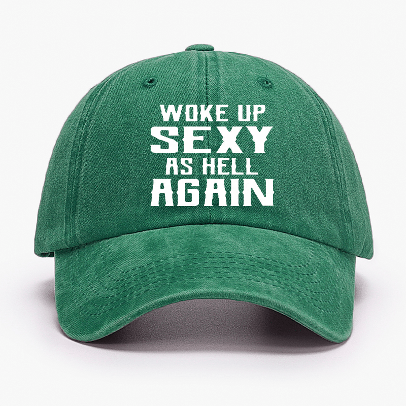 Woke Up Sexy As Hell Again Funny Cap