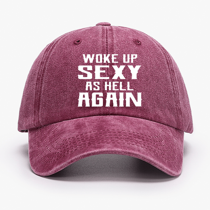 Woke Up Sexy As Hell Again Funny Cap