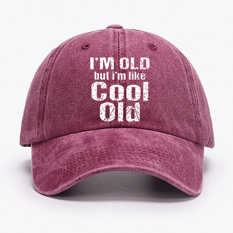 I'm Old But I'm Like Cool Old Cap