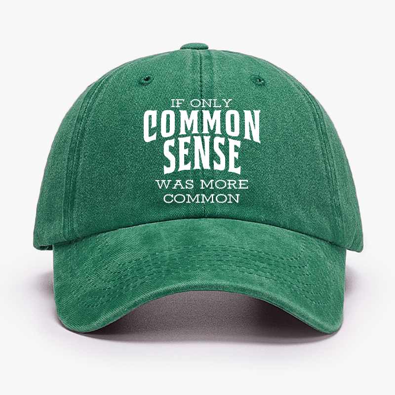 If Only Common Sense Was More Common Cap