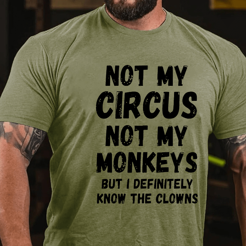 Not My Circus Not My Monkeys But I Definitely Know The Clowns Funny Cotton T-shirt