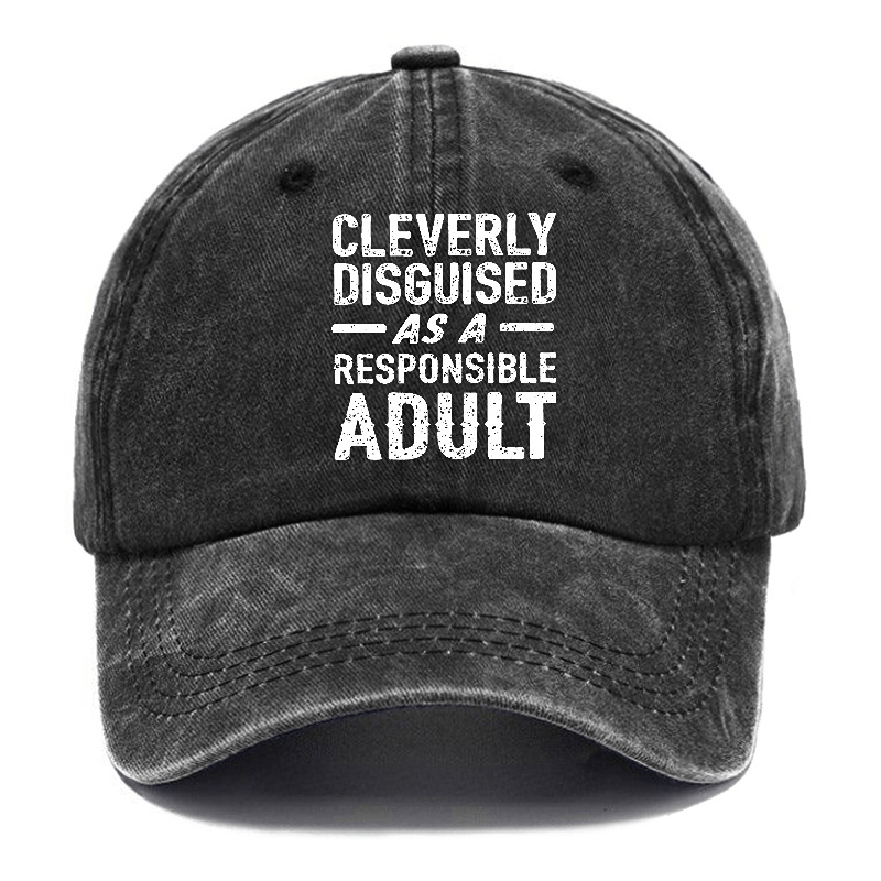 Cleverly Disguised As A Responsible Adult Funny Sarcastic Caps