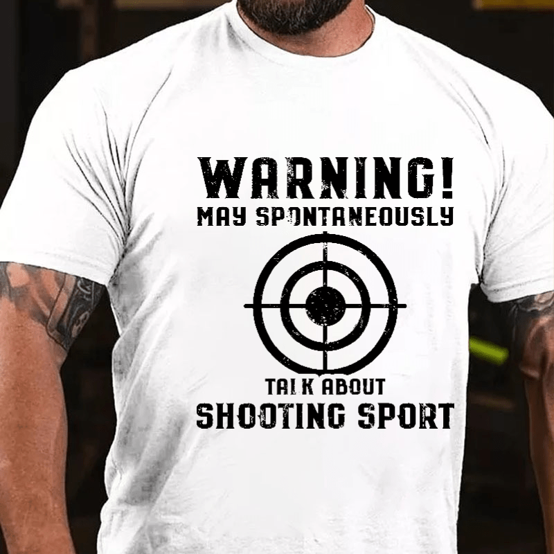 Warning May Spontaneously Talk About Shooting Sport Funny Shooting Print Cotton T-shirt