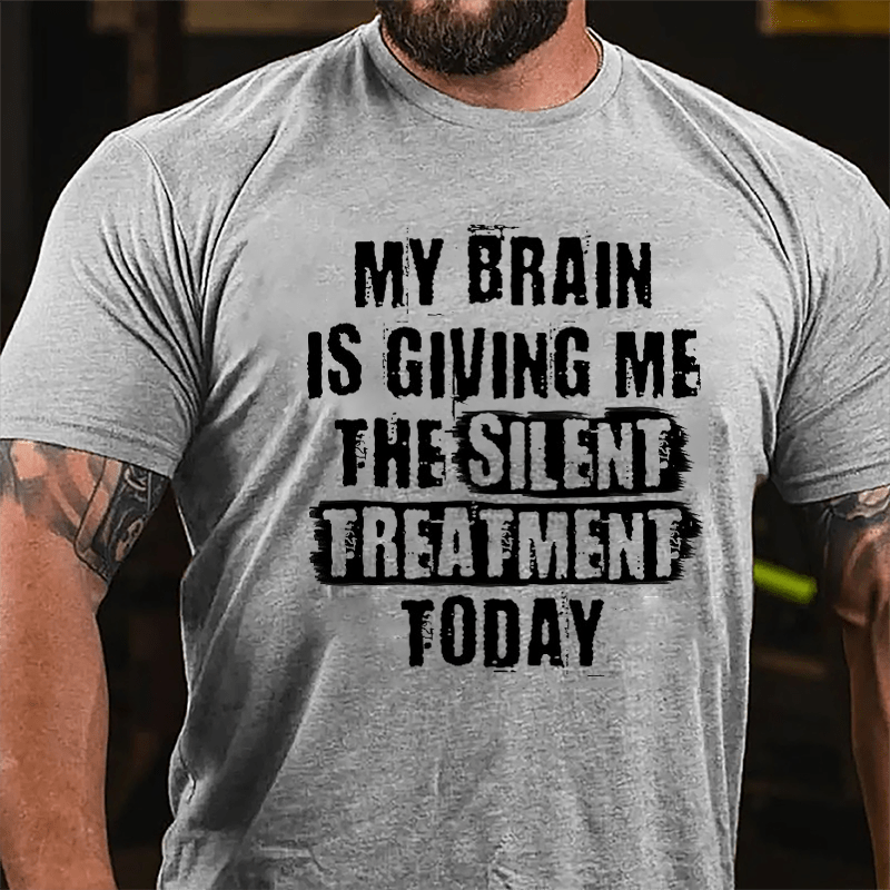 My Brain Is Giving Me The Silent Treatment Today Cotton T-shirt