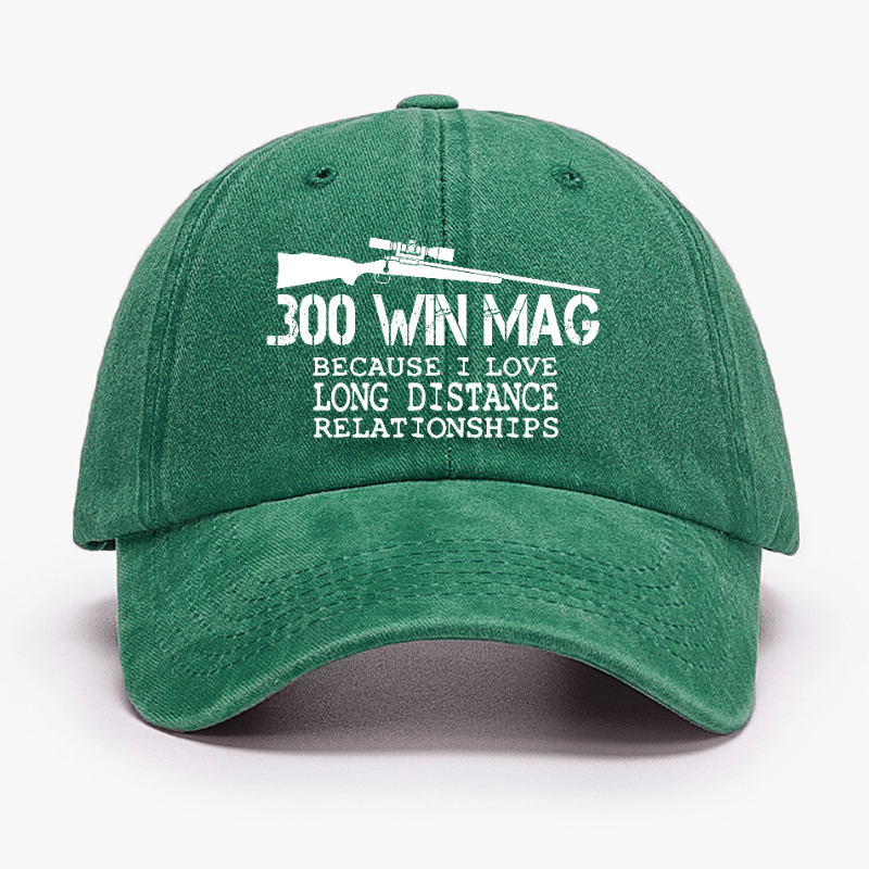 300 Win Mag Because I Love Long Distance Relationships Cap