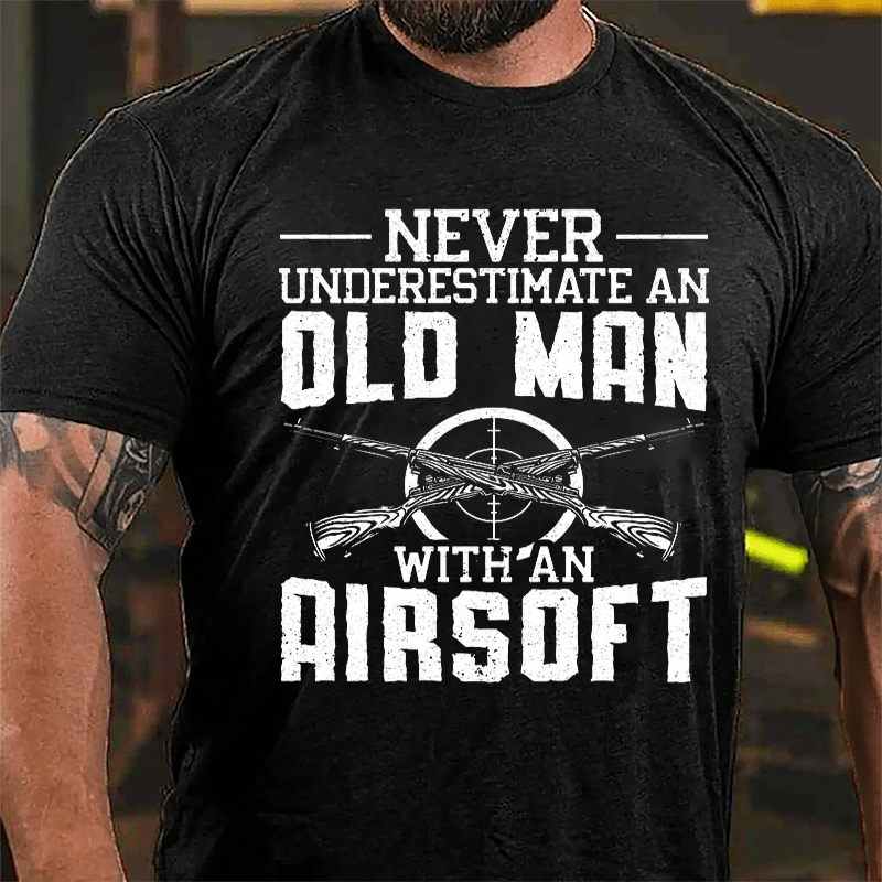 Never Underestimate An Old Man With An Airsoft Cotton T-shirt