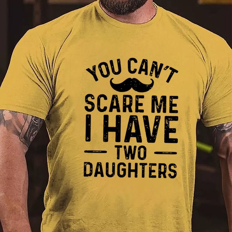 Maturelion Personalized You Can't Scare Me I Have Daughters Cotton T-Shirt