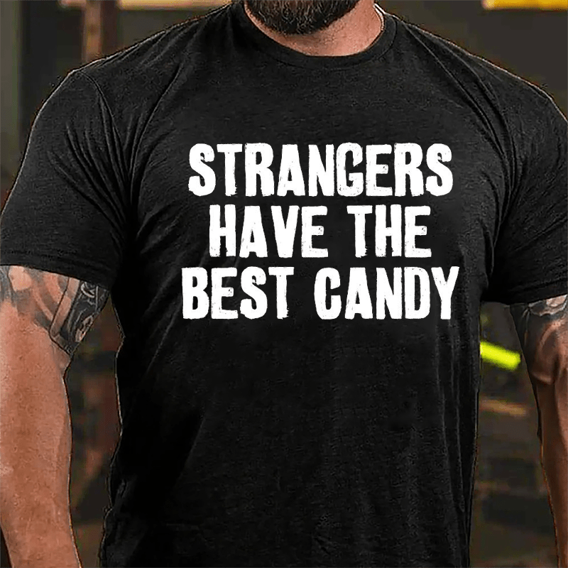 Strangers Have The Best Candy Cotton T-shirt