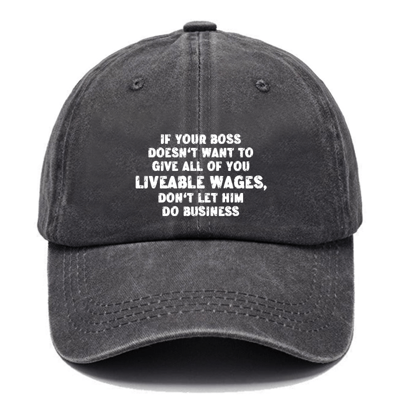 If Your Boss Doesn't Want To Give All of You Liveable Wages, Don't Let Him Do Business Cap