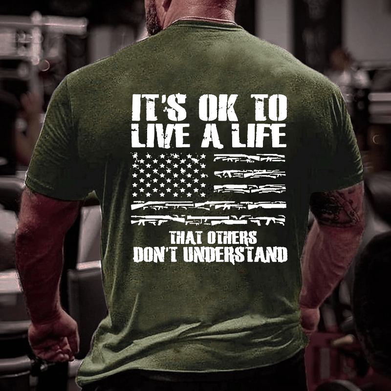 It's OK To Live A Life That Others Don't Understand Cotton T-shirt