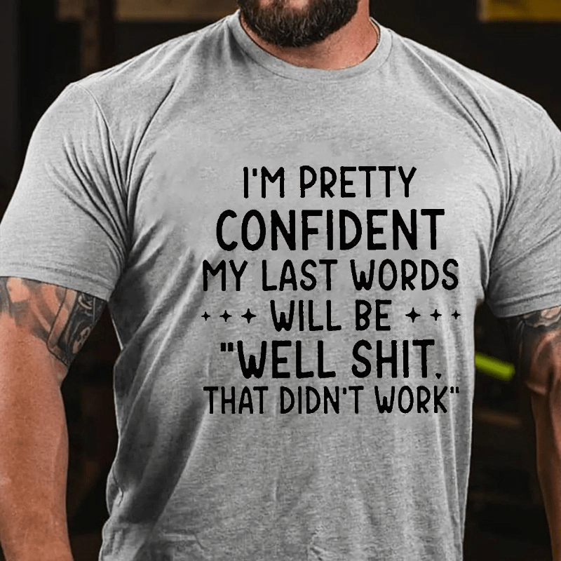 Maturelion My Last Words Will Be Well Shit That Didn't Work Funny Cotton T-shirt