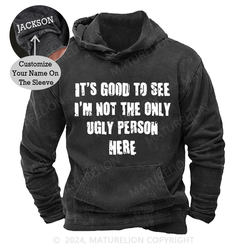 Maturelion It's Good To See I'm Not The Only Ugly Person Here DTG Printing Washed Custom Hoodie