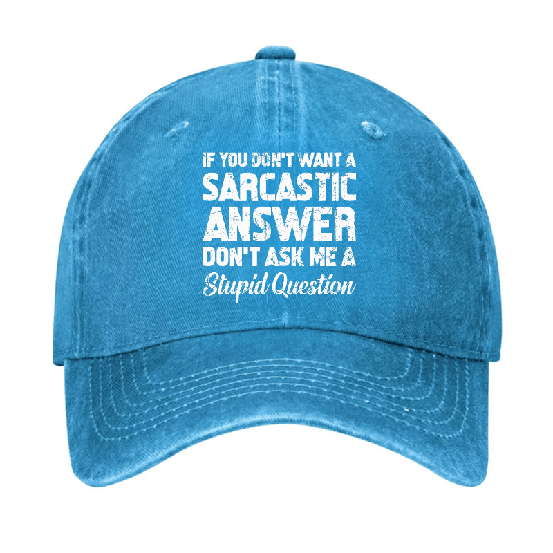 If You Dont Want A Sarcastic Answer Dont A Stupid Question Funny Cap