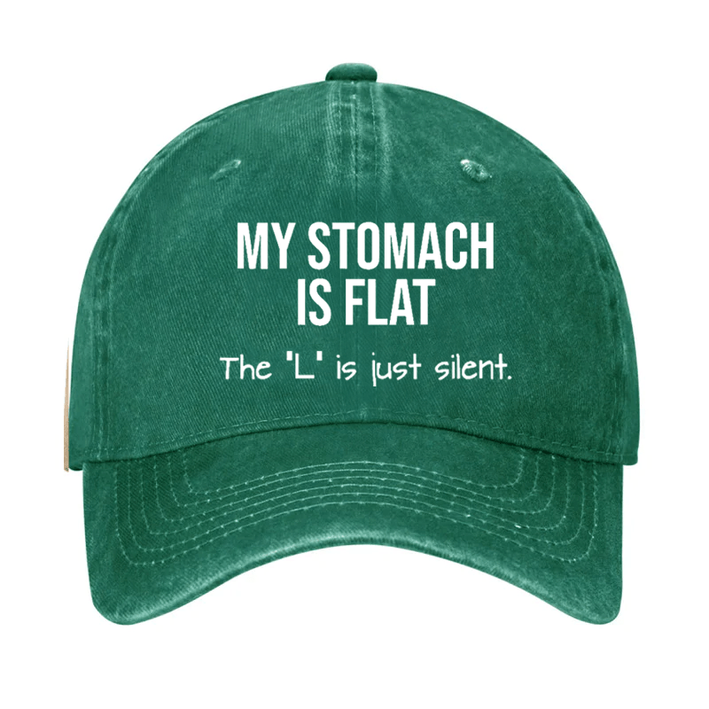 My Stomach Is Flat The "L" Is Just Silent Funny Cap