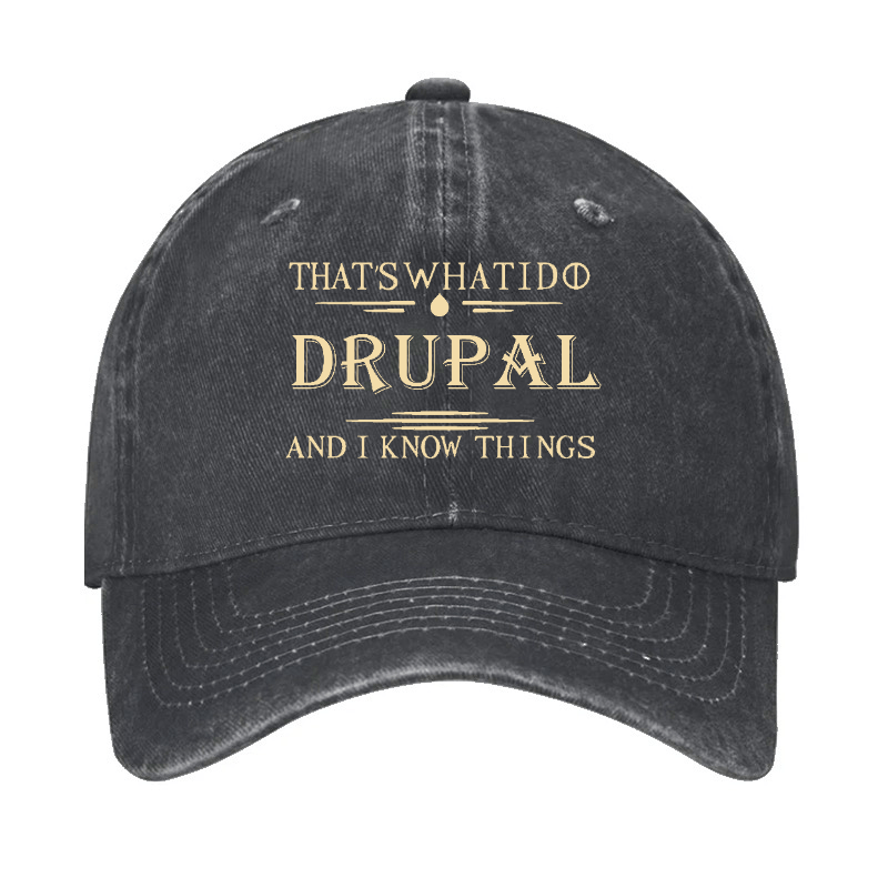 That's What I Do Drupal And I Know Things Custom Cap