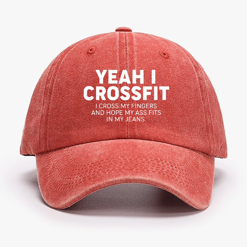 Yeah I Crossfit I Cross My Fingers And Hope My Ass Fits In My Jeans Funny Joking Cap