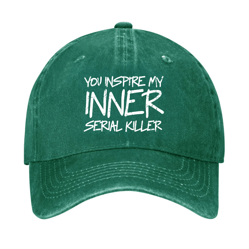 You Inspire My Inner Serial Killer Cap