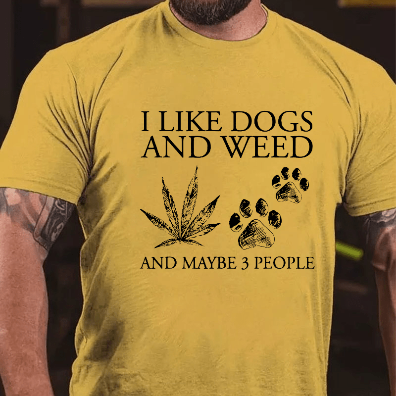 I Like Dogs And Weed And Maybe 3 People Cotton T-shirt