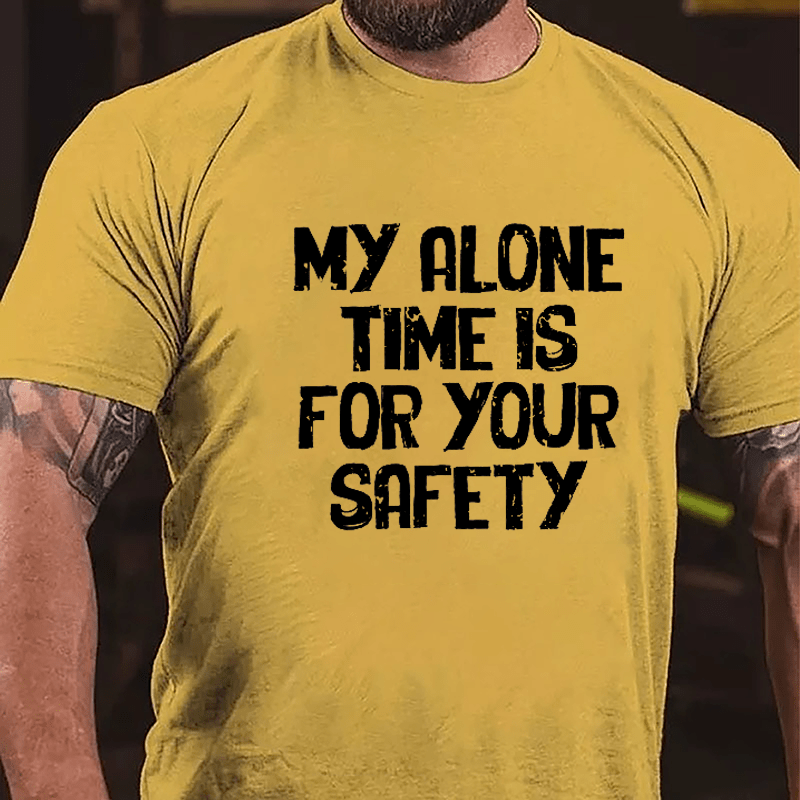 My Alone Time Is For Your Safety Cotton T-shirt