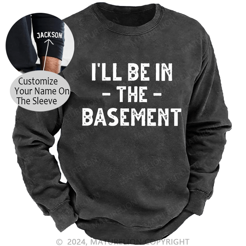 Maturelion Men's Sweatshirt I'll Be In The Basement Custom Sweatshirt