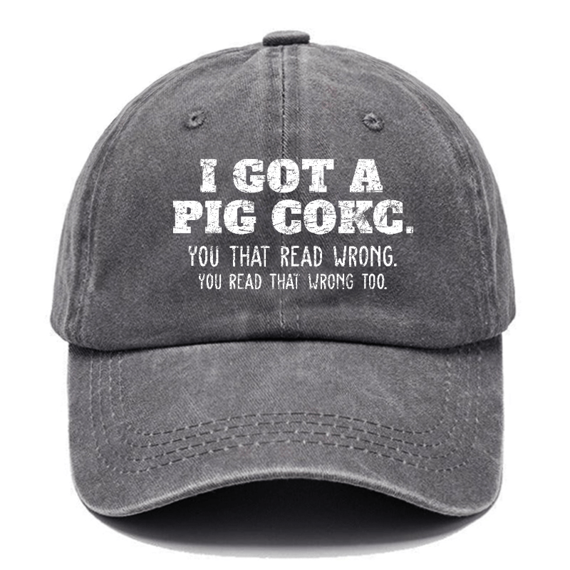 I Got A Pig Cokc You That Read Wrong You Read That Wrong Too Funny Joking Cap