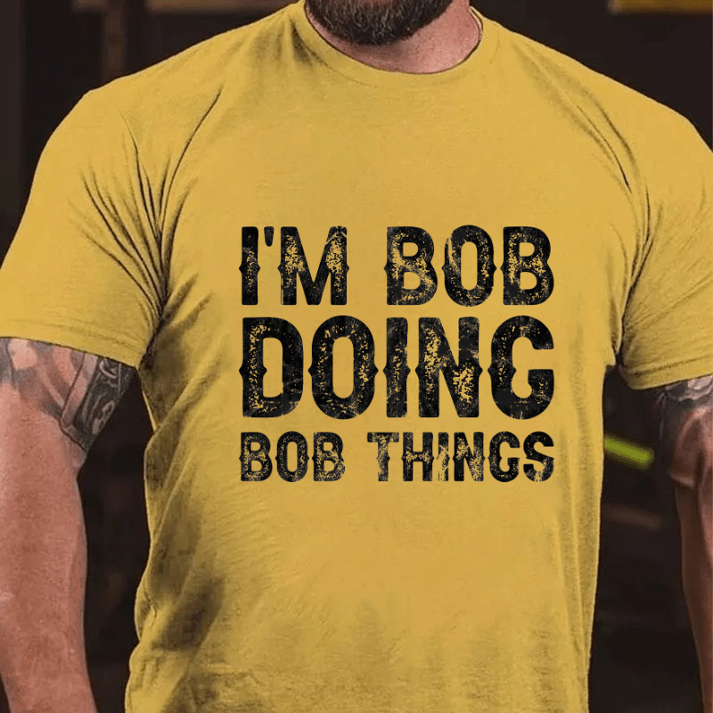 I'm Bob Doing Bob Things Funny Cotton T-shirt