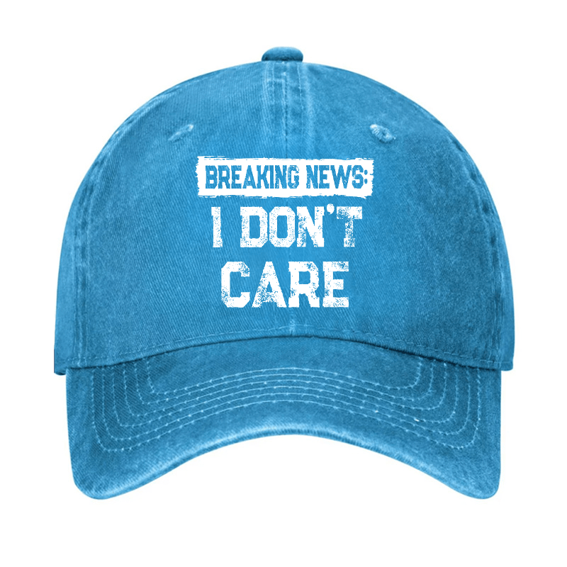 Breaking News I Don't Care Funny Sarcastic Baseball Cap