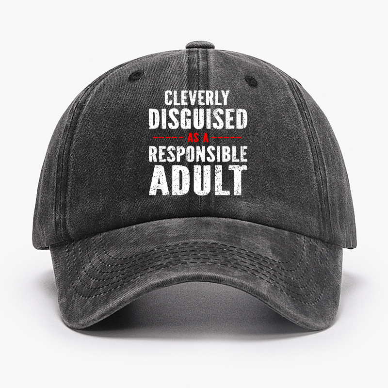 Cleverly Disguised As A Responsible Adult Baseball Cap