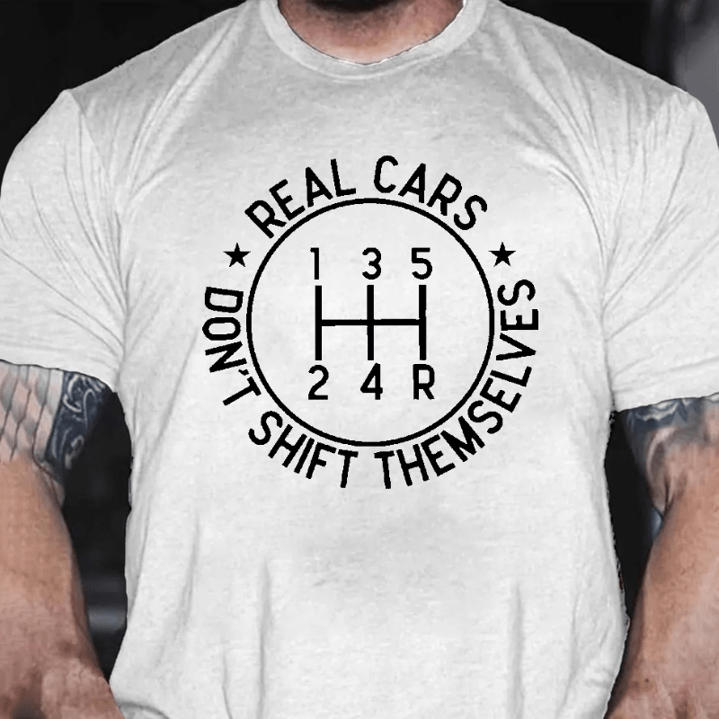 Real Cars Don't Shift Themselves Funny Driver Cotton T-shirt