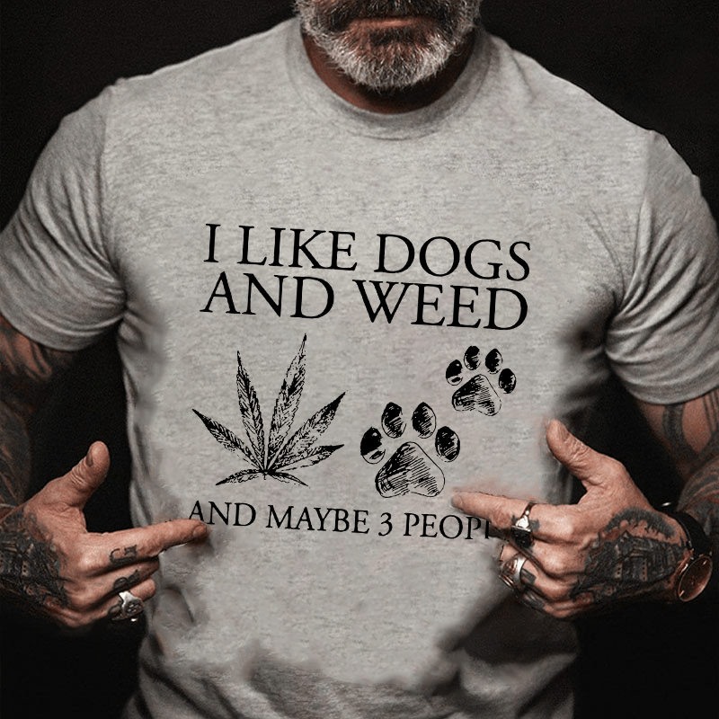 I Like Dogs And Weed And Maybe 3 People Cotton T-shirt