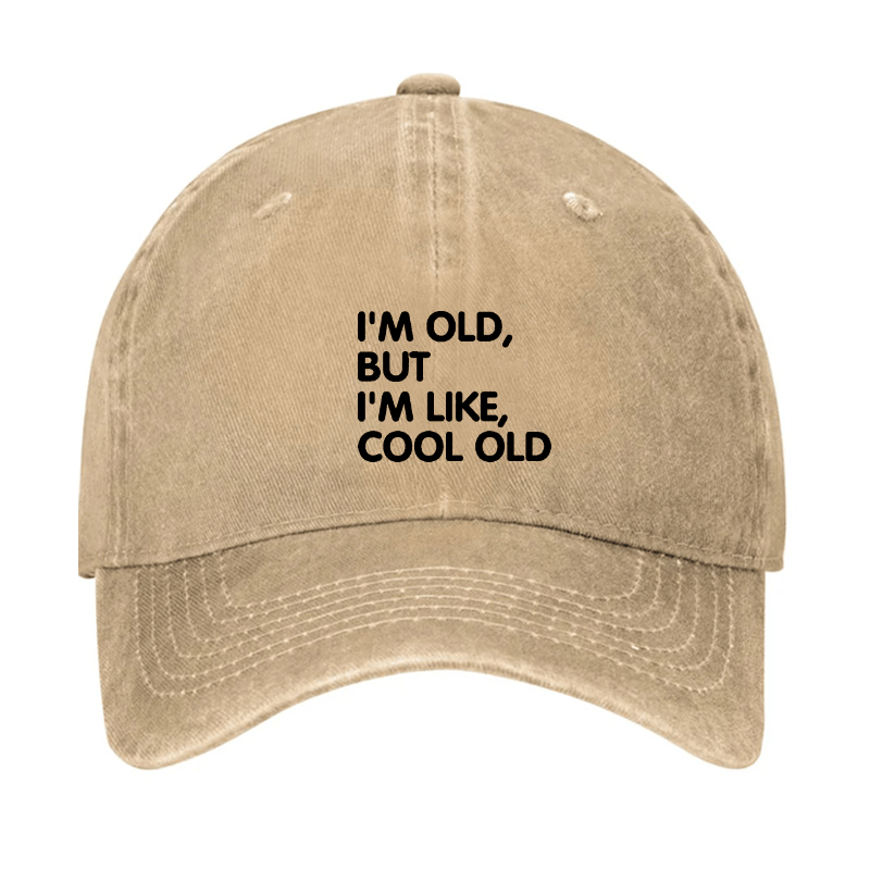 I'm Old But I'm Like Cool Old Cap