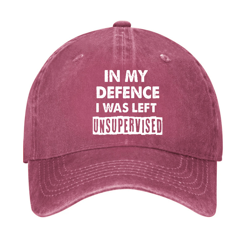 In My Defence I Was Left Unsupervised Funny Sarcastic Cap