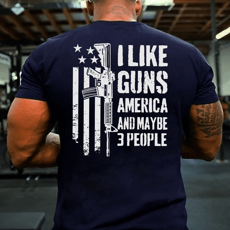 I Like Guns America And Maybe 3 People Cotton T-shirt