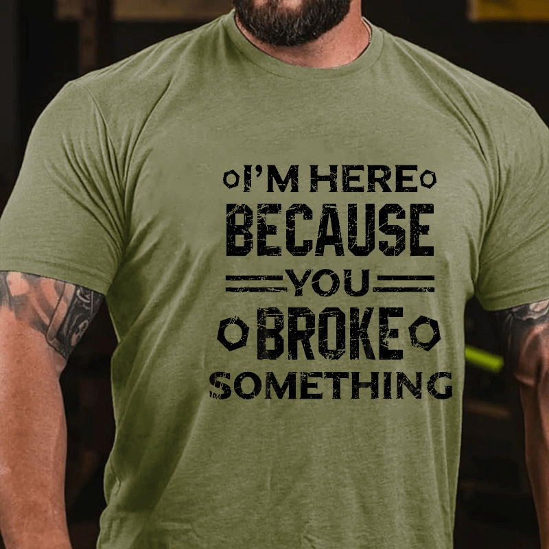 Maturelion I'm Here Because You Broke Something Funny Handyman Cotton T-shirt