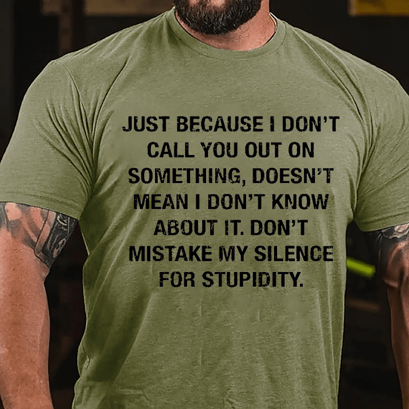 Just Because I Don't Call You Out On Something Doesn't Mean I Don't Know About It Cotton T-shirt