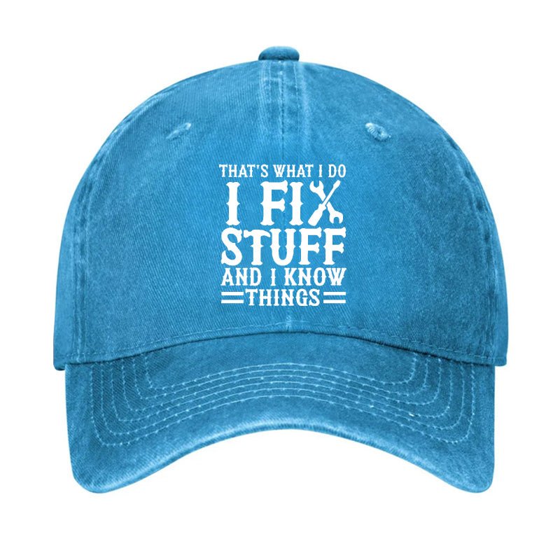 That's What I Do I Fix Stuff And I Know Things Funny Cap