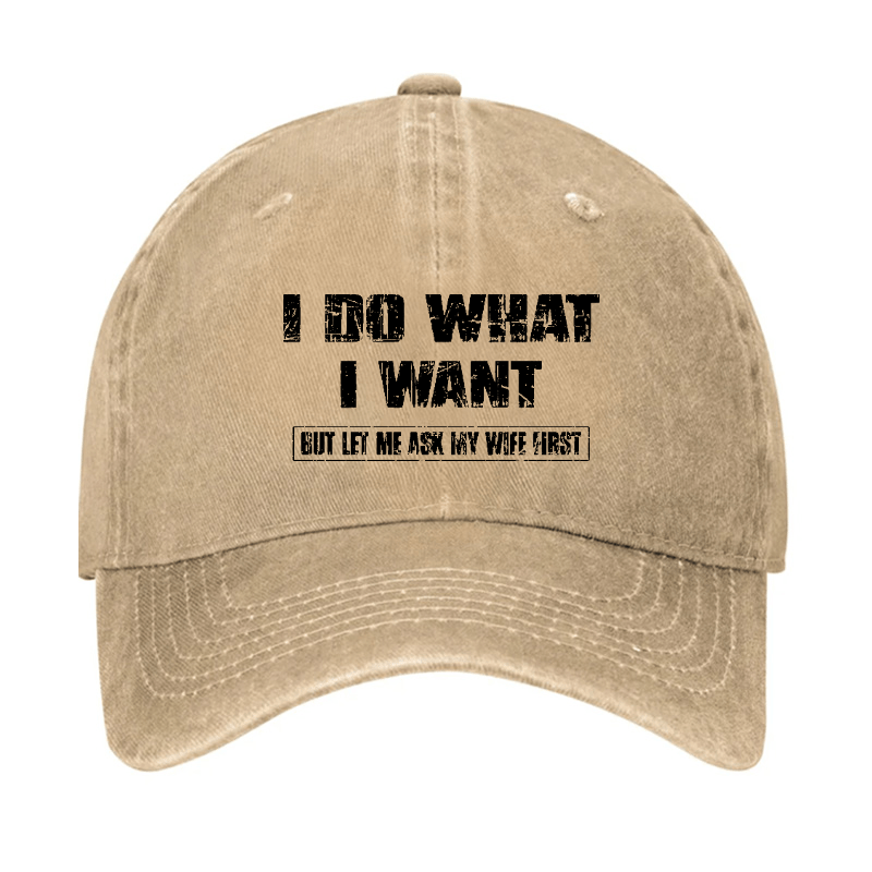 I Do What I Want But Let Me Ask My Wife First Funny Husband Gift Cap