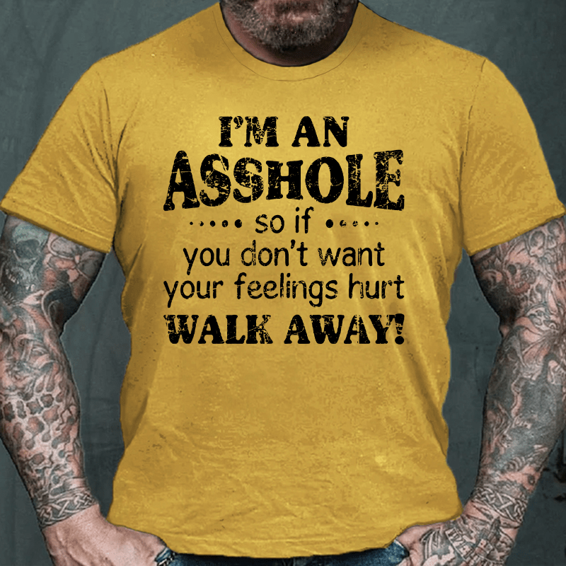 Maturelion I'm An Asshole So If You Don't Want Your Feelings Hurt Walk Away Cotton T-shirt