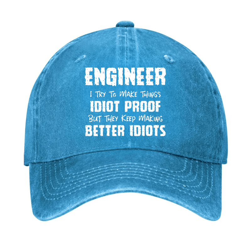 Engineer I Try To Make Things Idiot-Proof But They Keep Making Better Idiots Cap