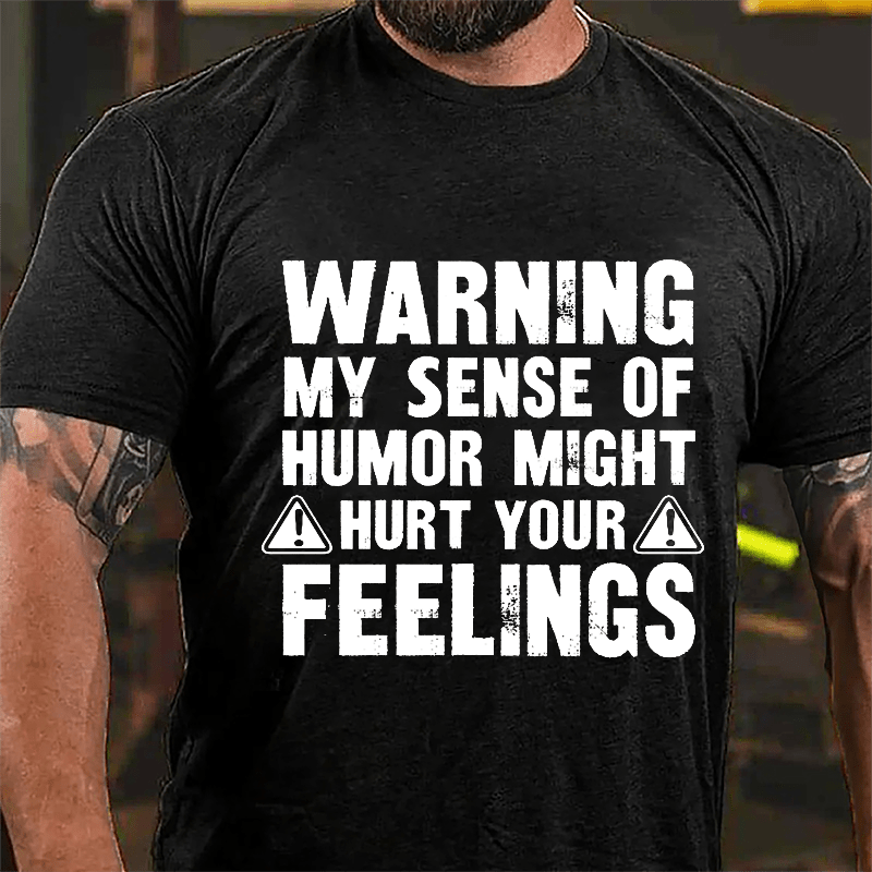 Warning My Sense Of Humor Might Hurt Your Feelings Cotton T-shirt