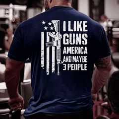 I Like Guns America And Maybe 3 People Cotton T-shirt