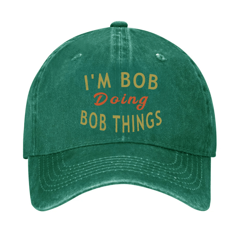 I'm Bob Doing Bob Things Funny Saying Cap