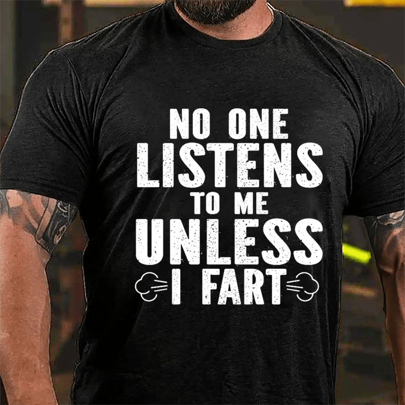 No One Listens To Me Unless I Fart Cotton T-shirt