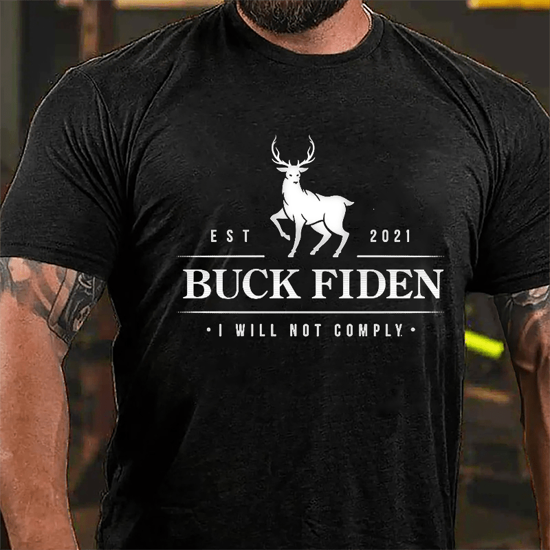 Buck Fiden I Will Not Comply Funny Political Cotton T-shirt